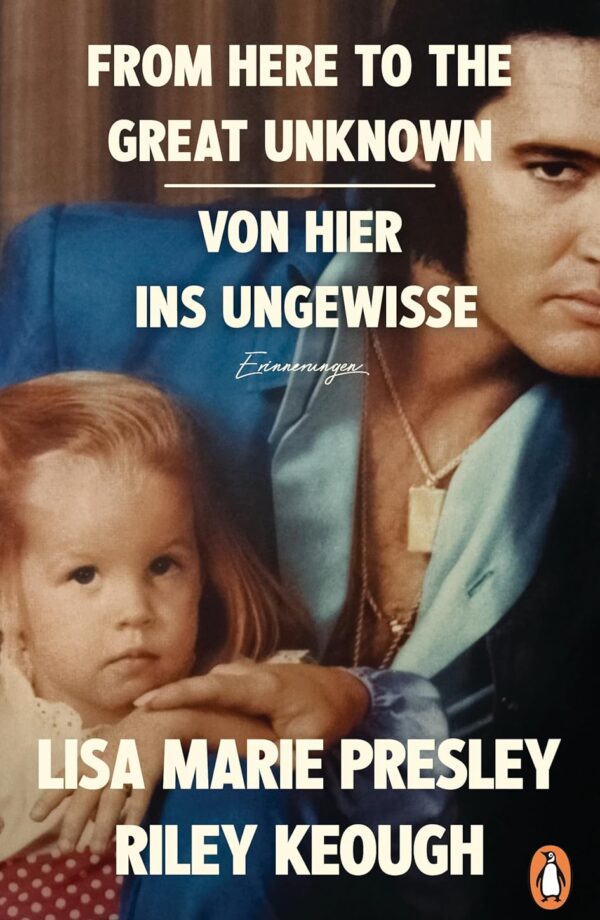 From Here to the Great Unknown - Von hier ins Ungewisse, Sachbuch, Autorinnen: Lisa Marie Presley, Riley Keough, Übersetzerinnen: Sylvia Bieker, Henriette Zeltner-Shane, Verlag: Penguin, Erscheinungsdatum: 08.10.2024, ISBN: 978-3-328-60378-8