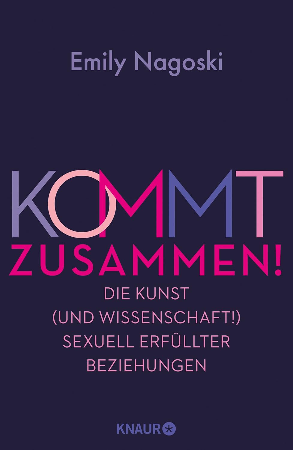 Kommt zusammen! Die Kunst (und Wissenschaft!) sexuell erfüllter Beziehungen, Sachbuch, Autorin: Emily Nagoski, Übersetzerinnen: Henriette Zeltner Shane, Sylvia Bieker, Verlag: Knaur HC, Erscheinungsdatum: 02.09.2024, ISBN: 978-3-426-28461-2